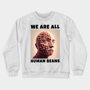 WE ARE ALL HUMAN BEANS Crewneck Sweatshirt